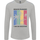 Beach Please Im on Vacation Funny Mens Long Sleeve T-Shirt Sports Grey