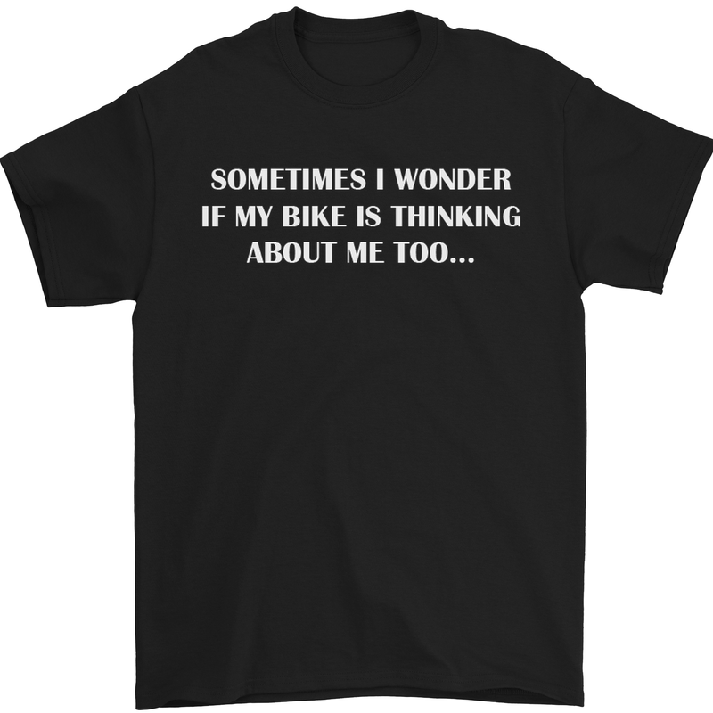 a black t - shirt that says sometimes i wonder if my bike is thinking about