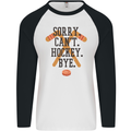 Sorry Can't Hockey Bye Funny Ice Street Mens L/S Baseball T-Shirt White/Black