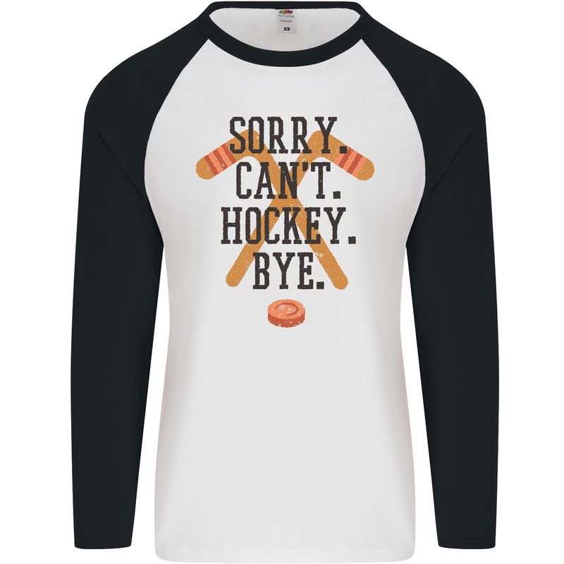 Sorry Can't Hockey Bye Funny Ice Street Mens L/S Baseball T-Shirt White/Black