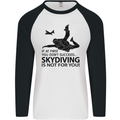 Skydiving Is Not for You Skydive Skydiver Mens L/S Baseball T-Shirt White/Black