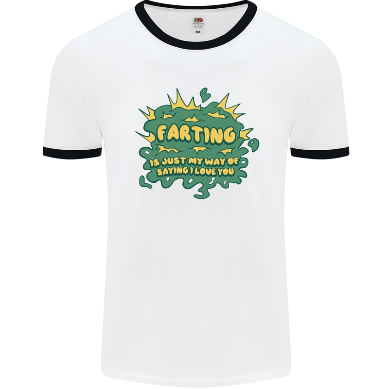 Farting is Just My Way of Saying That I Love You Mens Ringer T-Shirt White/Black