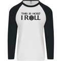 This Is How I Roll RPG Role Playing Games Mens L/S Baseball T-Shirt White/Black