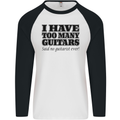 I Have Too Many Guitars Funny Guitarist Mens L/S Baseball T-Shirt White/Black