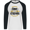 The Time or Crayons Funny Sarcastic Slogan Mens L/S Baseball T-Shirt White/Black