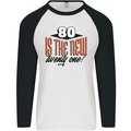 80th Birthday 80 is the New 21 Funny Mens L/S Baseball T-Shirt White/Black