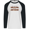 If Mud Aint Flying Motocross Scrambling 4X4 Mens L/S Baseball T-Shirt White/Black