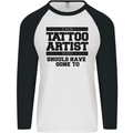 The Tattoo Artist You Should Have Gone to Mens L/S Baseball T-Shirt White/Black