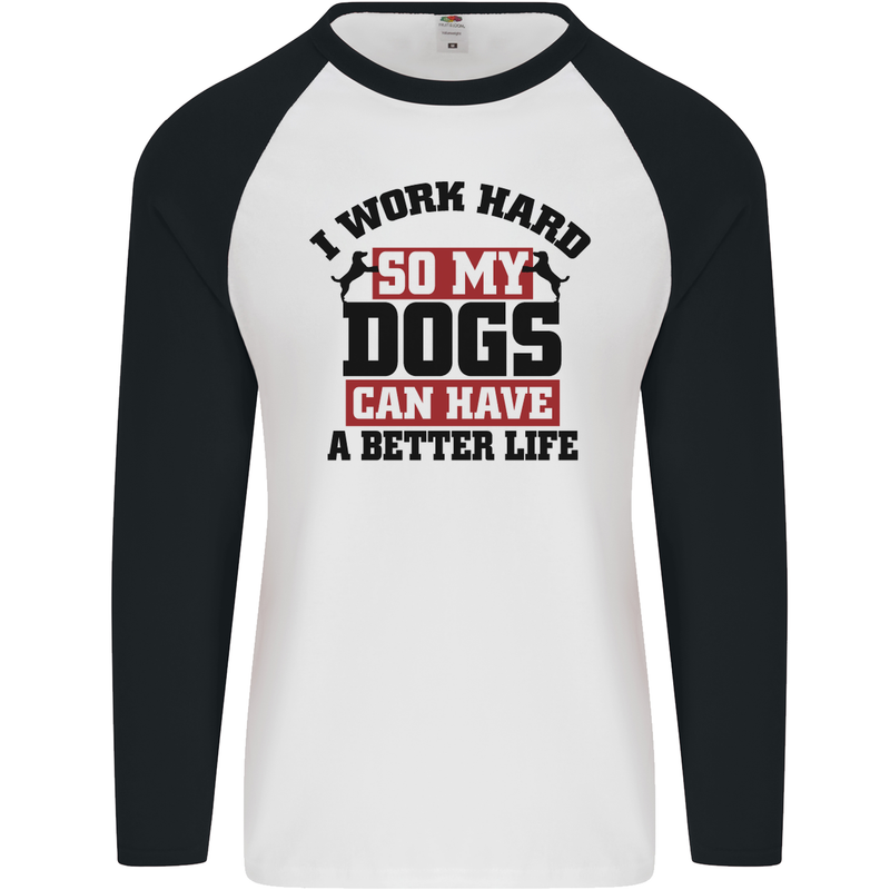 I Work Hard So My Dogs Better Life Funny Mens L/S Baseball T-Shirt White/Black