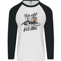 Too Old For This Funny Cycling Bicycle Mens L/S Baseball T-Shirt White/Black