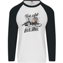 Too Old For This Funny Cycling Bicycle Mens L/S Baseball T-Shirt White/Black