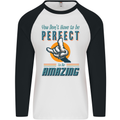 You Don't Have to Be Perfect to Be Amazing Mens L/S Baseball T-Shirt White/Black