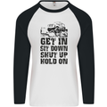 Get in Sit Down 4X4 Off Roading Road Funny Mens L/S Baseball T-Shirt White/Black