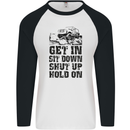 Get in Sit Down 4X4 Off Roading Road Funny Mens L/S Baseball T-Shirt White/Black
