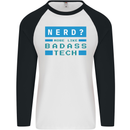 Nerd More Like Badass Teck Funny IT Tecky Mens L/S Baseball T-Shirt White/Black