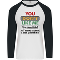 You Dont Like Me Funny Sarcastic Slogan Mens L/S Baseball T-Shirt White/Black