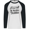 My Brother is Older 30th 40th 50th Birthday Mens L/S Baseball T-Shirt White/Black