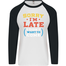 Sorry I'm Late Funny Slogan Distressed Mens L/S Baseball T-Shirt White/Black