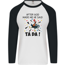 After God Made Me He Said TA DA Funny Mens L/S Baseball T-Shirt White/Black