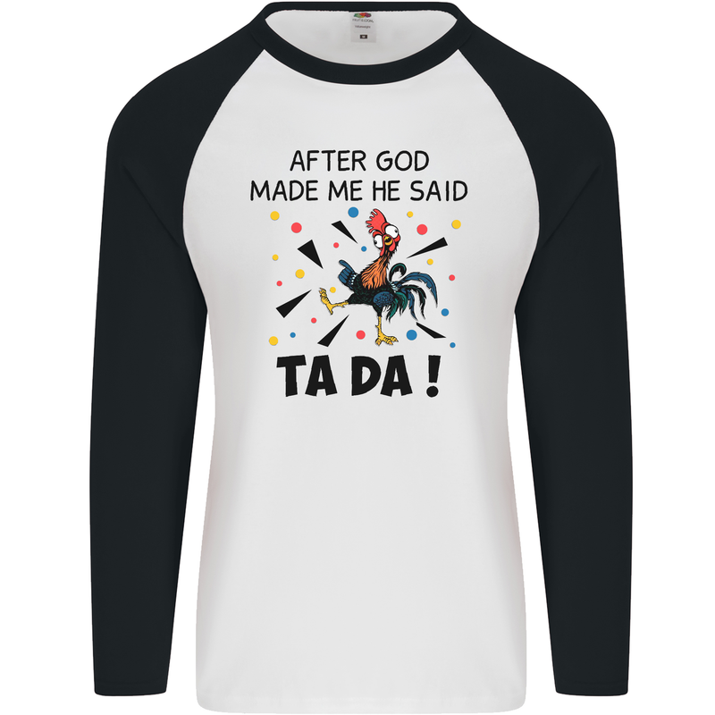 After God Made Me He Said TA DA Funny Mens L/S Baseball T-Shirt White/Black