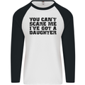 You Can't Scare Me a Daughter Father's Day Mens L/S Baseball T-Shirt White/Black