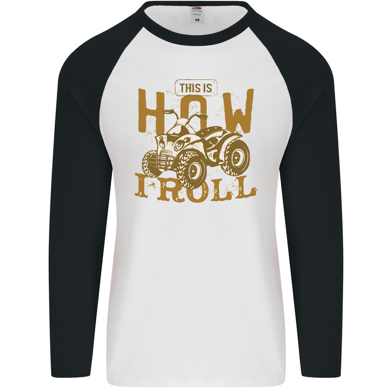 Quad Bike How I Roll Mens L/S Baseball T-Shirt White/Black