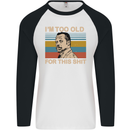 Too Old Funny Danny Glover Movie Quote Mens L/S Baseball T-Shirt White/Black