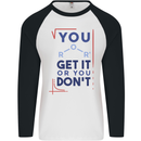 Science You Get It or You Dont Geek Funny Mens L/S Baseball T-Shirt White/Black