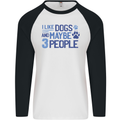 I Like Dogs and Maybe Three People Mens L/S Baseball T-Shirt White/Black