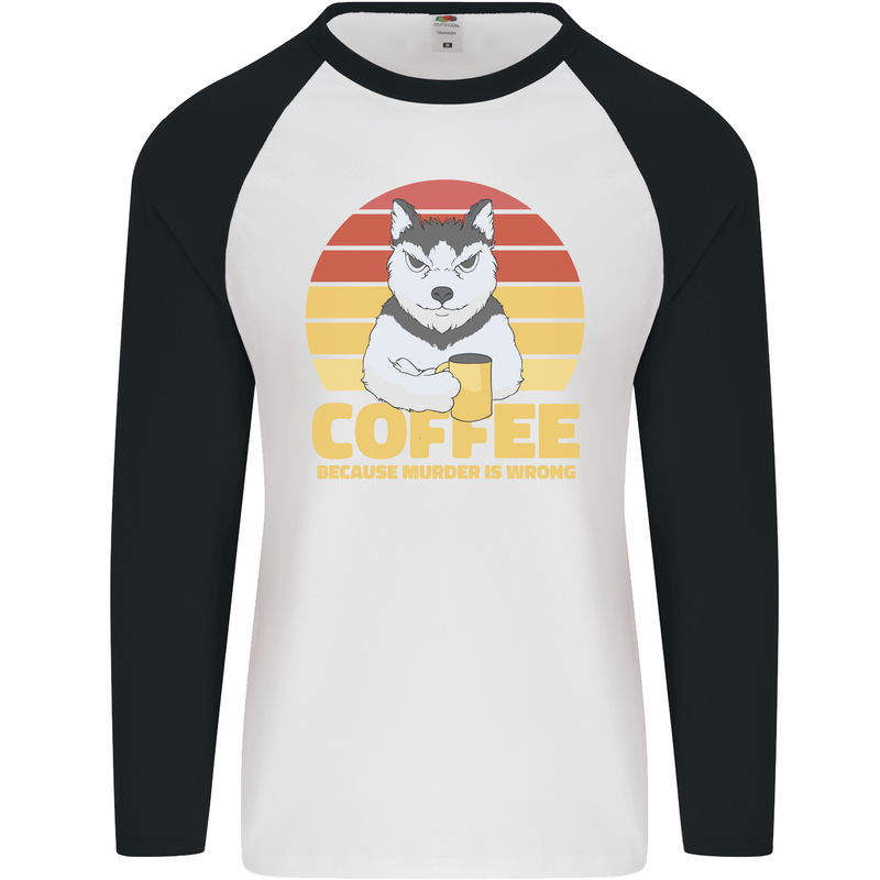 Coffee Because Murder is Wrong Funny Dog Mens L/S Baseball T-Shirt White/Black