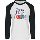 Teacher Mode Off Funny Teaching Mens L/S Baseball T-Shirt White/Black
