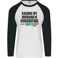 Raising My Husband Is Exhausting Mens L/S Baseball T-Shirt White/Black