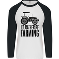 I'd Rather Be Farming Farmer Tractor Mens L/S Baseball T-Shirt White/Black