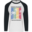 Beach Please Im on Holiday Funny Mens L/S Baseball T-Shirt White/Black
