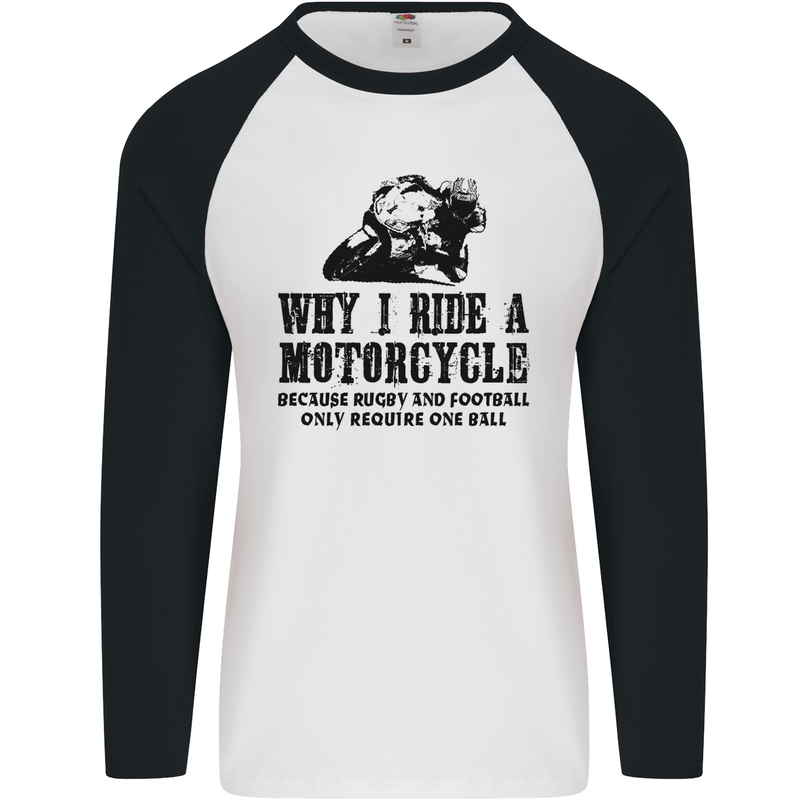 Why I Ride a Motorcycle Biker Funny Bike Mens L/S Baseball T-Shirt White/Black