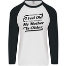 My Mother is Older 30th 40th 50th Birthday Mens L/S Baseball T-Shirt White/Black