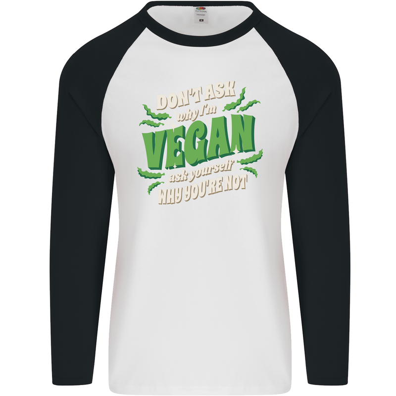 Dont Ask Why Im Vegan Mens L/S Baseball T-Shirt White/Black