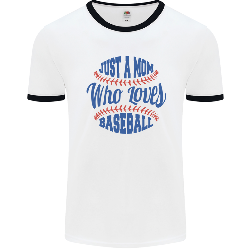 Just a Mom Who Loves Baseball Mens Ringer T-Shirt White/Black