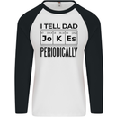 Fathers Day I Tell Dad Jokes Periodically Funny Mens L/S Baseball T-Shirt White/Black