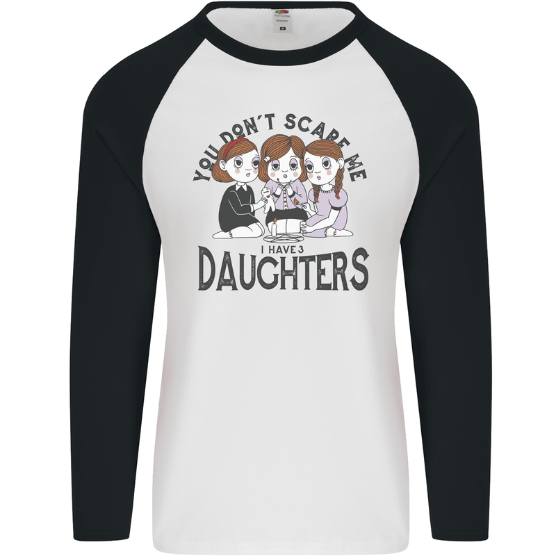 You Cant Scare Me I Have Daughters Fathers Day Mens L/S Baseball T-Shirt White/Black