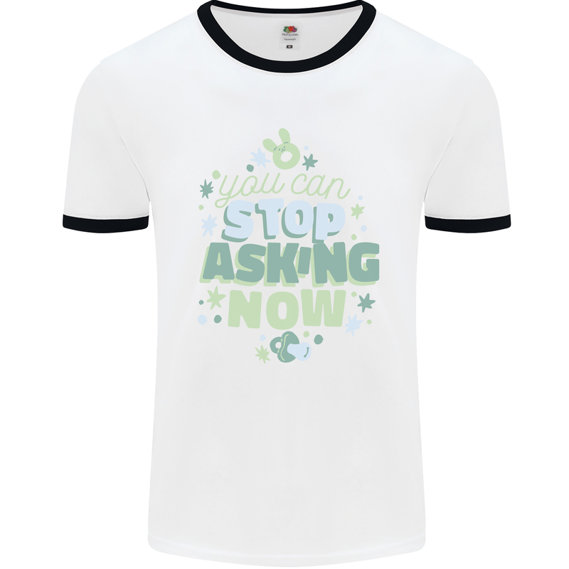 Stop Asking Now New Baby Pregnancy Pregnant Mens Ringer T-Shirt White/Black