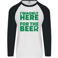 I'm Only Here for the Beer St. Patricks Day Mens L/S Baseball T-Shirt White/Black