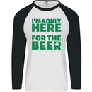 I'm Only Here for the Beer St. Patricks Day Mens L/S Baseball T-Shirt White/Black