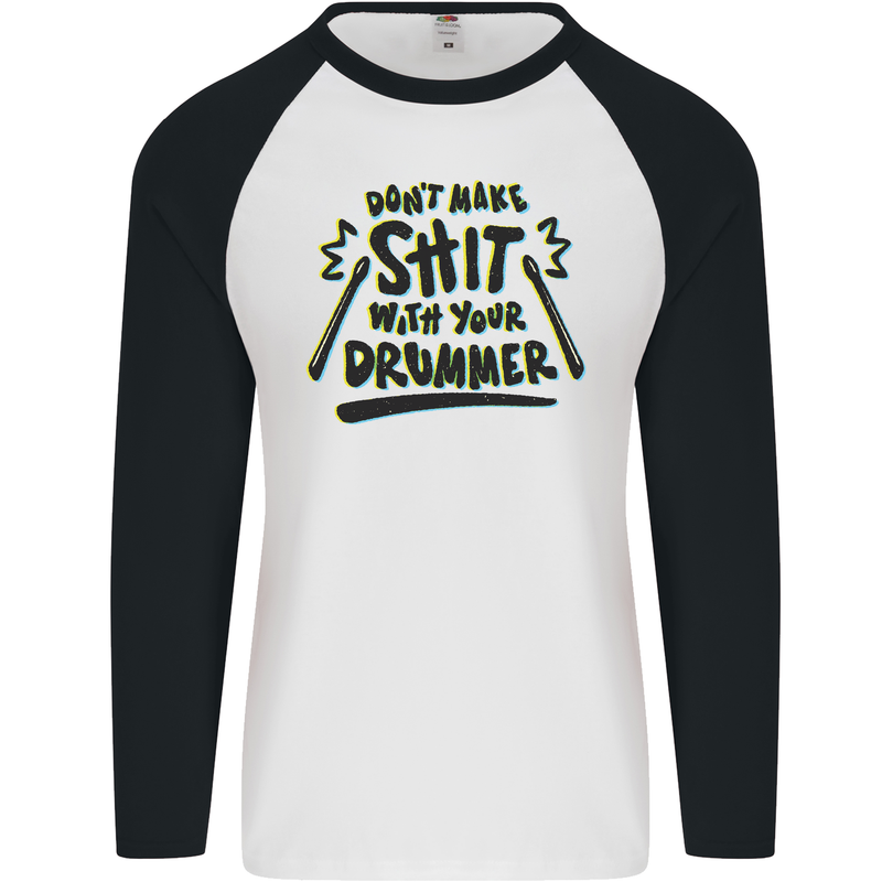 Don't Make Sh!t With Your Drummer Mens L/S Baseball T-Shirt White/Black