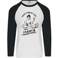 I Paint & I Know Things Artist Art Mens L/S Baseball T-Shirt White/Black