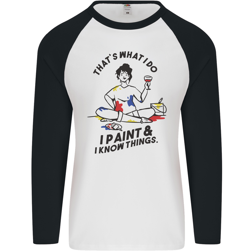 I Paint & I Know Things Artist Art Mens L/S Baseball T-Shirt White/Black