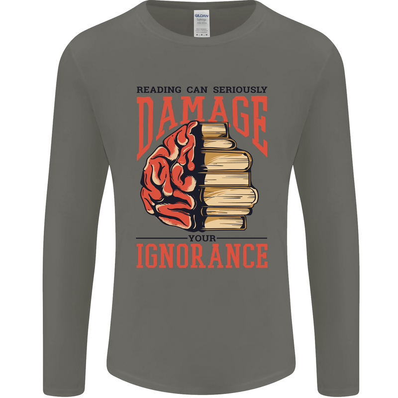 Books Reading Can Damage Your Ignorance Mens Long Sleeve T-Shirt Charcoal