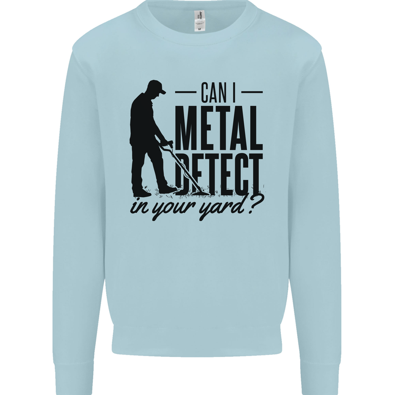 Can I Metal Detect Funny Detector Detecting Mens Sweatshirt Jumper Light Blue