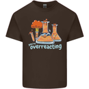 Chemistry You're Over Reacting Science Geek Mens Cotton T-Shirt Tee Top Dark Chocolate