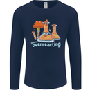 Chemistry You're Over Reacting Science Geek Mens Long Sleeve T-Shirt Navy Blue